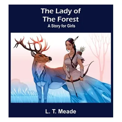 "The Lady of the Forest: A Story for Girls" - "" ("T. Meade L.")(Paperback)