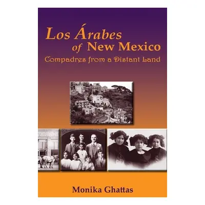 "Los Arabes of New Mexico: Compadres from a Distant Land" - "" ("Ghattas Monika White")(Pevná va