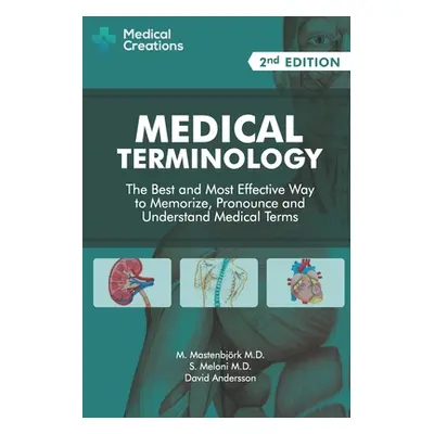 "Medical Terminology: The Best and Most Effective Way to Memorize, Pronounce and Understand Medi