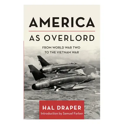 "America as Overlord: From World War Two to the Vietnam War" - "" ("Draper Hal")(Paperback)