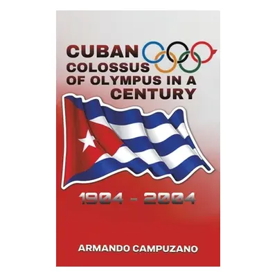 "Cuban Colossus of Olympus in a Century" - "" ("Campuzano Armando")(Pevná vazba)