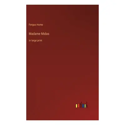 "Madame Midas: in large print" - "" ("Hume Fergus")(Pevná vazba)