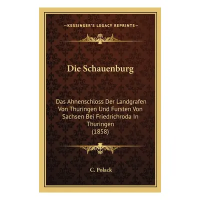 "Die Schauenburg: Das Ahnenschloss Der Landgrafen Von Thuringen Und Fursten Von Sachsen Bei Frie