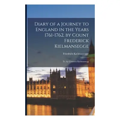 "Diary of a Journey to England in the Years 1761-1762, by Count Frederick Kielmansegge; Tr. by C