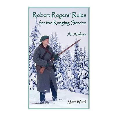 "Robert Rogers' Rules for the Ranging Service: An Analysis" - "" ("Wulff Matt")(Paperback)