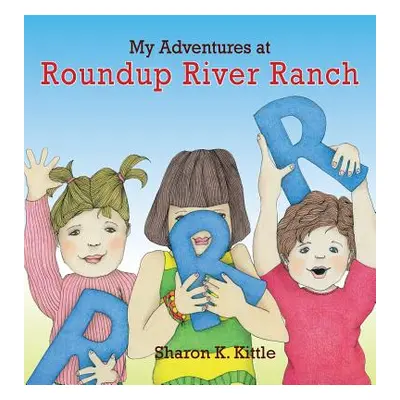 "My Adventures at Roundup River Ranch" - "" ("Kittle Sharon K.")(Pevná vazba)