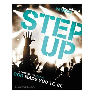 "Step Up: Becoming the Leader God Made You to Be" - "" ("Vaneck Denise")(Paperback)