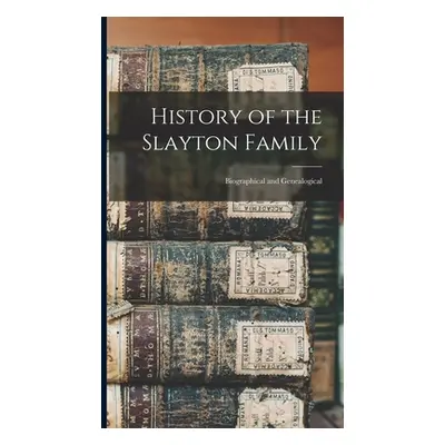 "History of the Slayton Family: Biographical and Genealogical" - "" ("Anonymous")(Pevná vazba)