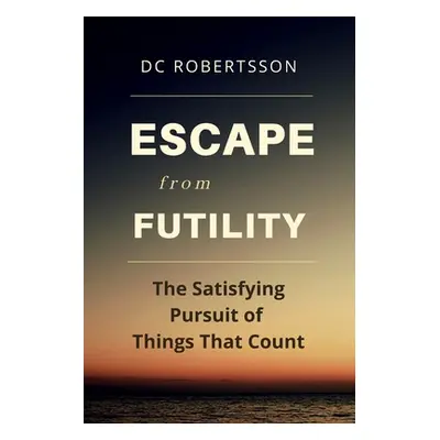 "Escape From Futility" - "" ("Robertsson DC")(Paperback)