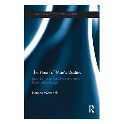 "The Heart of Man's Destiny: Lacanian Psychoanalysis and Early Reformation Thought" - "" ("Weste