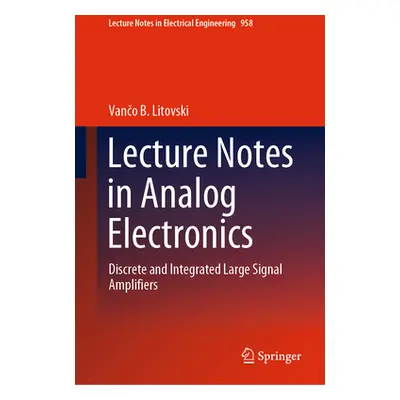 "Lecture Notes in Analog Electronics: Discrete and Integrated Large Signal Amplifiers" - "" ("Li