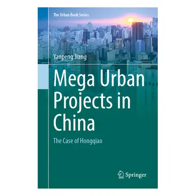 "Mega Urban Projects in China: The Case of Hongqiao" - "" ("Jiang Yanpeng")(Pevná vazba)