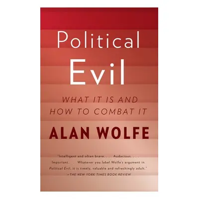 "Political Evil: What It Is and How to Combat It" - "" ("Wolfe Alan")(Paperback)