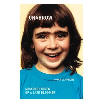 "Unabrow: Misadventures of a Late Bloomer" - "" ("LaMarche Una")(Paperback)