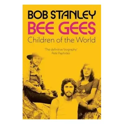 "Bee Gees: Children of the World" - "A Sunday Times Book of the Week" ("Stanley Bob")(Paperback 