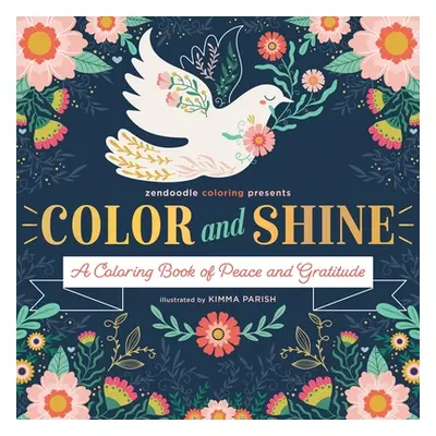 "Zendoodle Coloring Presents: Color & Shine: A Coloring Book of Peace and Gratitude" - "" ("Pari