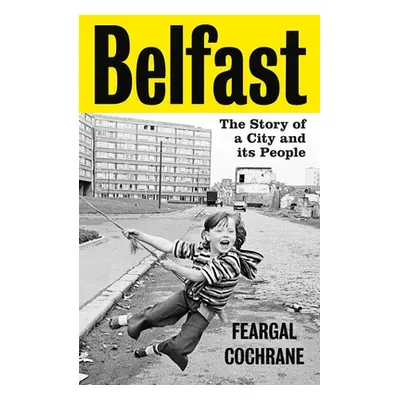 "Belfast: The Story of a City and Its People" - "" ("Cochrane Feargal")(Pevná vazba)