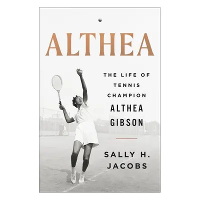 "Althea: The Life of Tennis Champion Althea Gibson" - "" ("Jacobs Sally H.")(Pevná vazba)