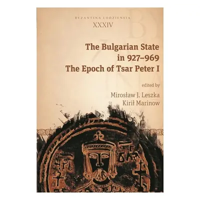 "The Bulgarian State in 927-969: The Epoch of Tsar Peter I" - "" ("Leszka Miroslaw J.")(Paperbac