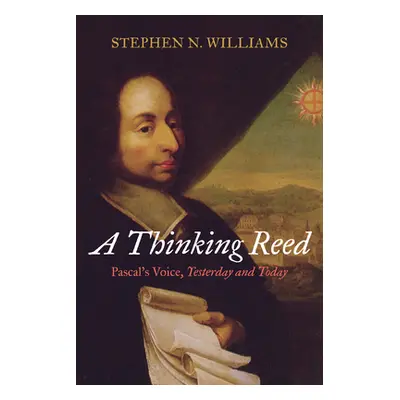 "A Thinking Reed: Pascal's Voice, Yesterday and Today" - "" ("Williams Stephen N.")(Paperback)