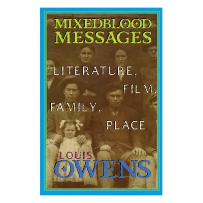 "Mixedblood Messages: Literature, Film, Family, Place Volume 26" - "" ("Owens Louis")(Paperback)