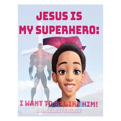 "Jesus Is My Superhero: I Want To Be Like Him" - "" ("Blow Celeste")(Pevná vazba)