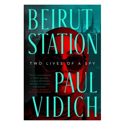 "Beirut Station: Two Lives of a Spy: A Novel" - "" ("Vidich Paul")(Pevná vazba)