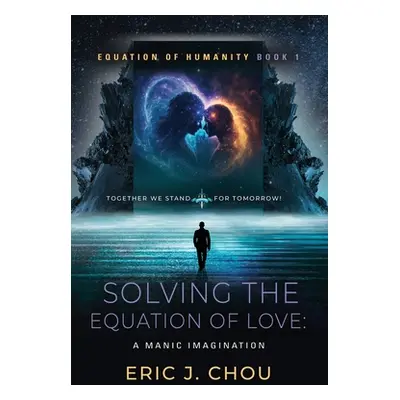 "Solving The Equation of Love: A Manic Imagination [Equation Of Humanity Book 1]" - "" ("Chou Er