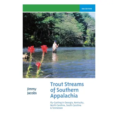 "Trout Streams of Southern Appalachia: Fly-Casting in Georgia, Kentucky, North Carolina, South C