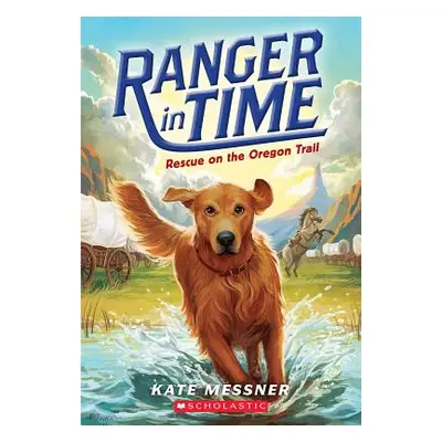 "Rescue on the Oregon Trail (Ranger in Time #1), 1" - "" ("Messner Kate")(Paperback)