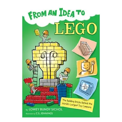 "From an Idea to Lego: The Building Bricks Behind the World's Largest Toy Company" - "" ("Sichol