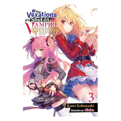 "The Vexations of a Shut-In Vampire Princess, Vol. 3 (Light Novel)" - "" ("Kobayashi Kotei")(Pap