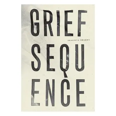 "Grief Sequence" - "" ("Sharma Prageeta")(Paperback)