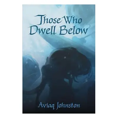 "Those Who Dwell Below" - "" ("Johnston Aviaq")(Paperback)