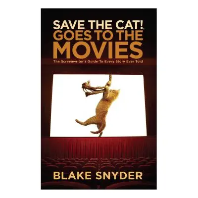 "Save the Cat Goes to the Movies: The Screenwriter's Guide to Every Story Ever Told" - "" ("Snyd