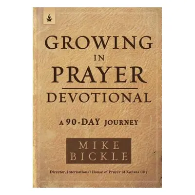 "Growing in Prayer Devotional: A 100-Day Journey" - "" ("Bickle Mike")(Paperback)