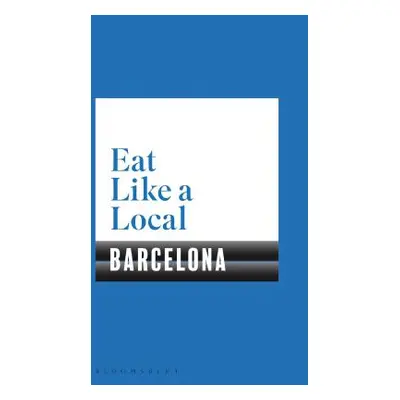 "Eat Like a Local Barcelona" - "" ("Bloomsbury")(Paperback)