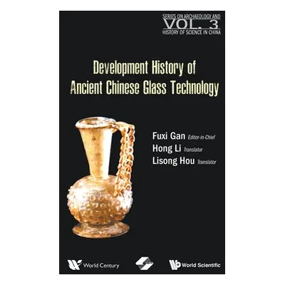 "Development History of Ancient Chinese Glass Technology" - "" ("Gan Fuxi")(Pevná vazba)