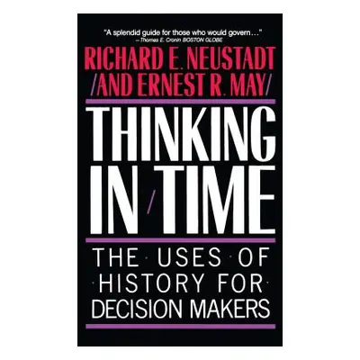 "Thinking in Time: The Uses of History for Decision Makers" - "" ("Neustadt Richard E.")(Paperba