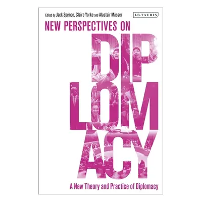 "A New Theory and Practice of Diplomacy: New Perspectives on Diplomacy" - "" ("Spence Jack")(Pap