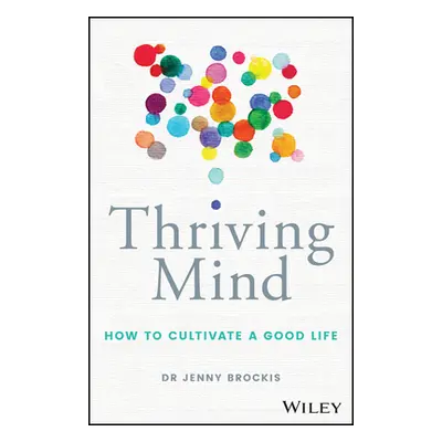 "Thriving Mind: How to Cultivate a Good Life" - "" ("Brockis Jenny")(Paperback)