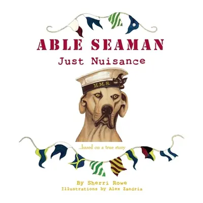 "Able Seaman Just Nuisance: based on a true story" - "" ("Rowe Sherri L.")(Paperback)