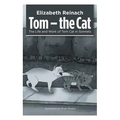 "Tom - the Cat: The Life and Work of Tom Cat in Sonnets" - "" ("Reinach Elizabeth")(Paperback)