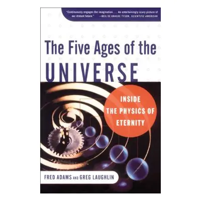 "The Five Ages of the Universe: Inside the Physics of Eternity" - "" ("Adams Fred C.")(Paperback