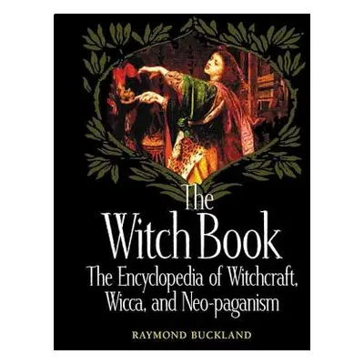 "The Witch Book: The Encyclopedia of Witchcraft, Wicca, and Neo-Paganism" - "" ("Buckland Raymon