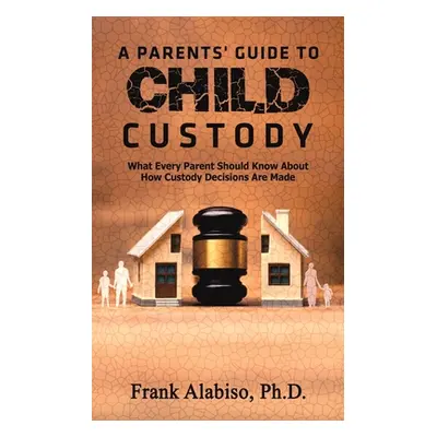 "A Parents' Guide to Child Custody" - "" ("Alabiso Frank")(Paperback)