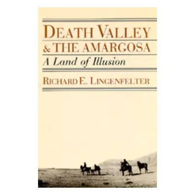 "Death Valley and the Amargosa: A Land of Illusion" - "" ("Lingenfelter Richard E.")(Paperback)