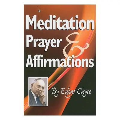 "Meditation, Prayer & Affirmations" - "" ("Cayce Edgar")(Paperback)