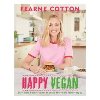 "Happy Vegan: Easy Plant-Based Recipes to Make the Whole Family Happy" - "" ("Cotton Fearne")(Pe