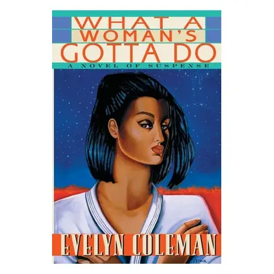 "What a Woman's Gotta Do: A Novel of Suspense" - "" ("Coleman Evelyn")(Paperback)